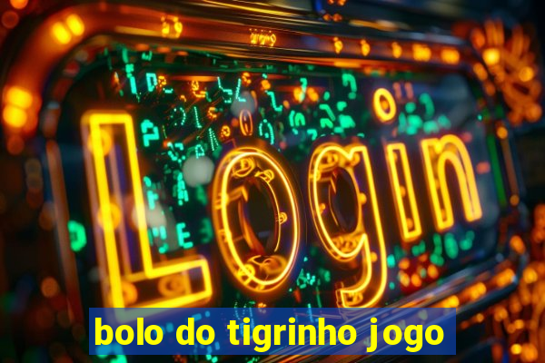 bolo do tigrinho jogo